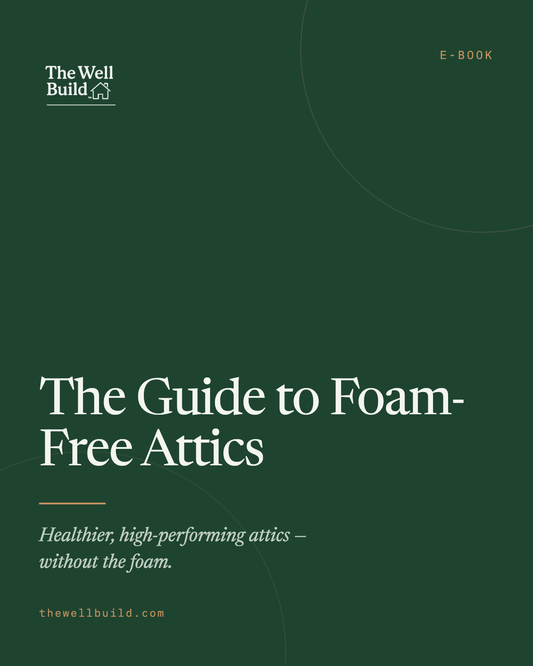 The Well Build Guide to Foam-Free Attics